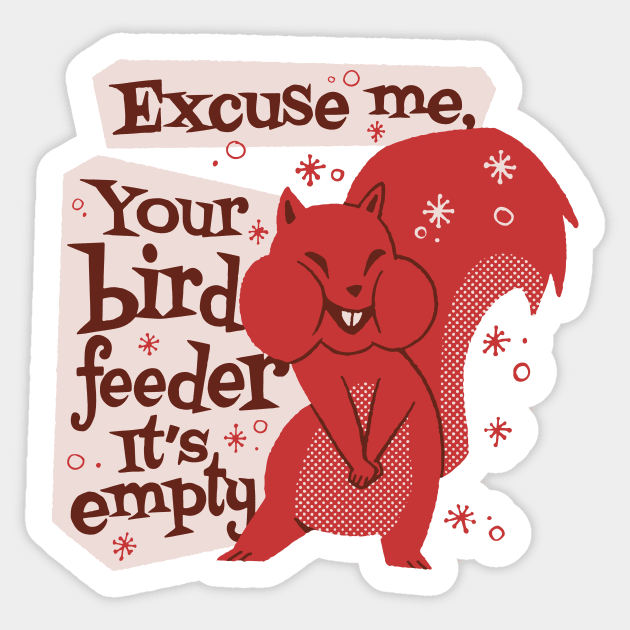 Excuse me, your bird feeder it's empty Sticker by MikeToonStudio